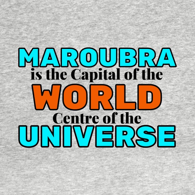 MAROUBRA IS THE CAPITAL OF THE WORLD, CENTRE OF THE UNIVERSE - LIGHT BLUE AND ORANGE BACKGROUND by SERENDIPITEE